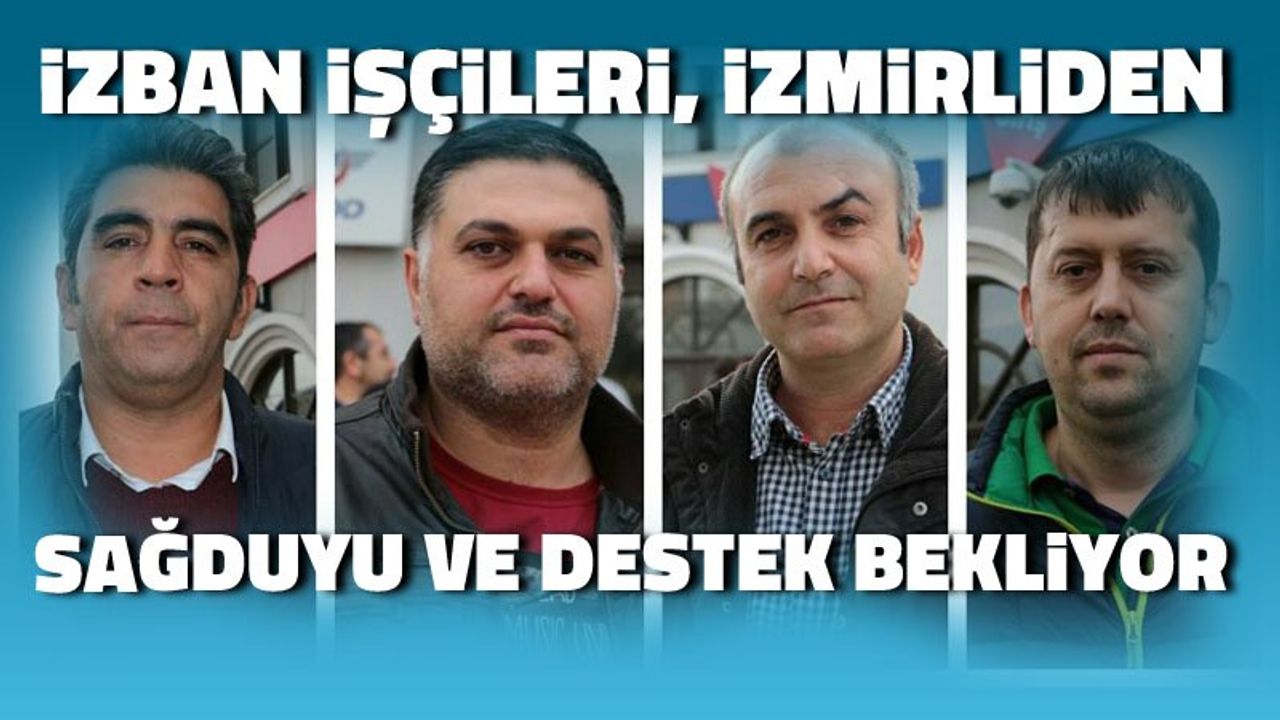Grevci işçiler: İzmirliler desteklerse, kimse mağdur olmaz
