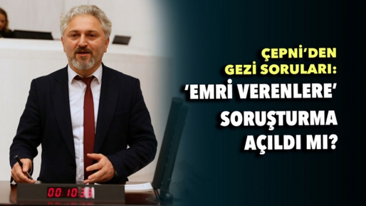 Çepni'den Adalet Bakanı'na Gezi soruları