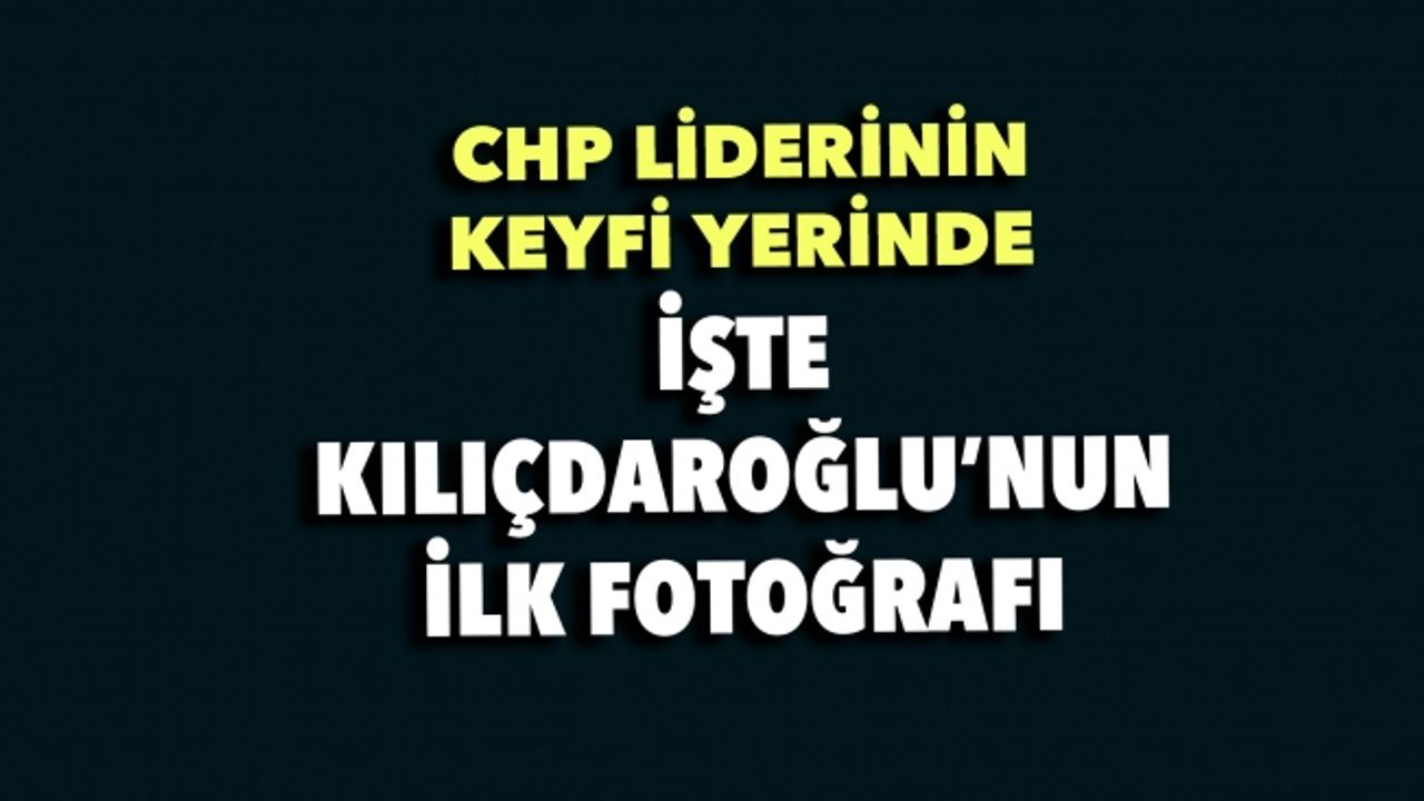CHP lideri Kılıçdaroğlu'dan 'Her şey çok güzel oldu' pozu
