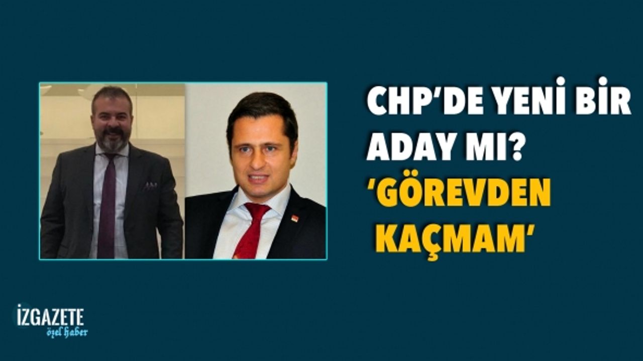 CHP’de yeni bir aday mı?: 'Görevden kaçmam'