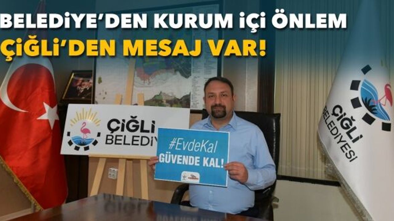 Çiğli'den mesaj var! Belediyeden kurum içi önlemler