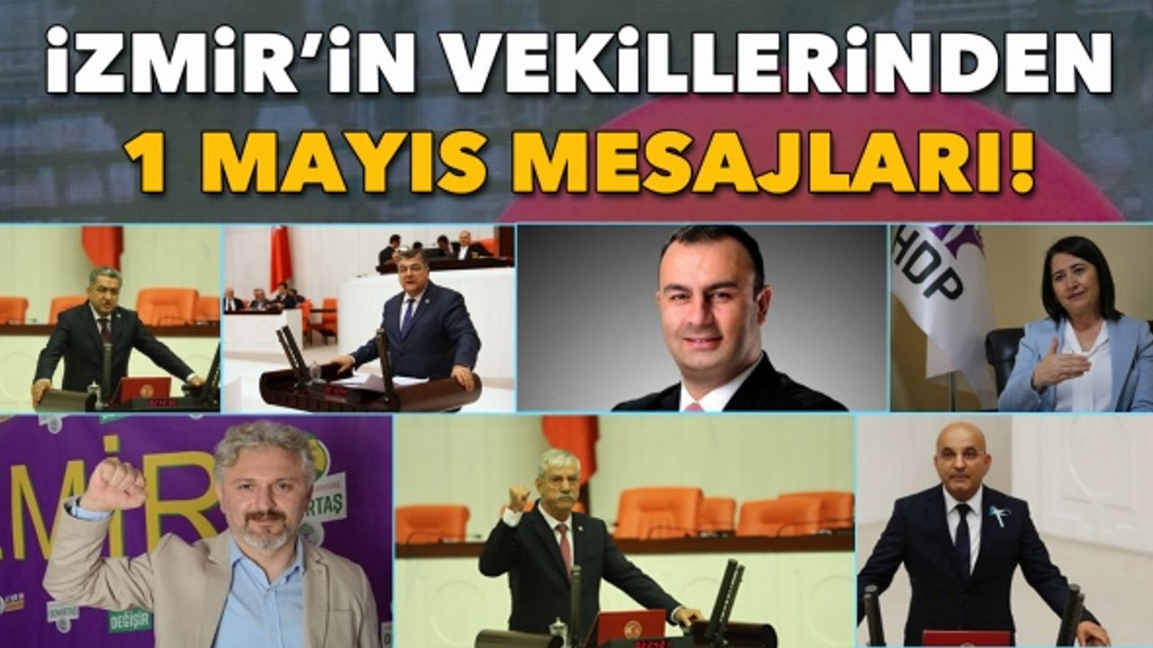 İzmir'in vekillerinden 1 Mayıs mesajları!
