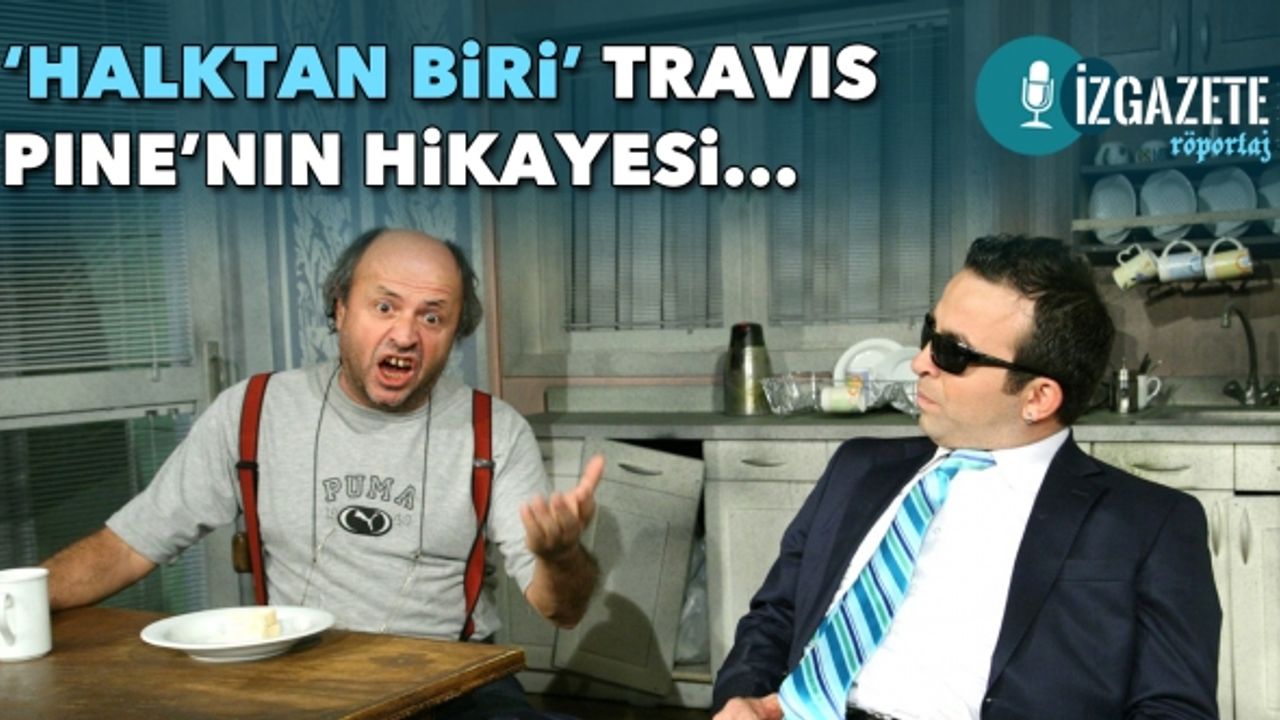 'Halktan biri' Travis Pine'nın hikayesi...