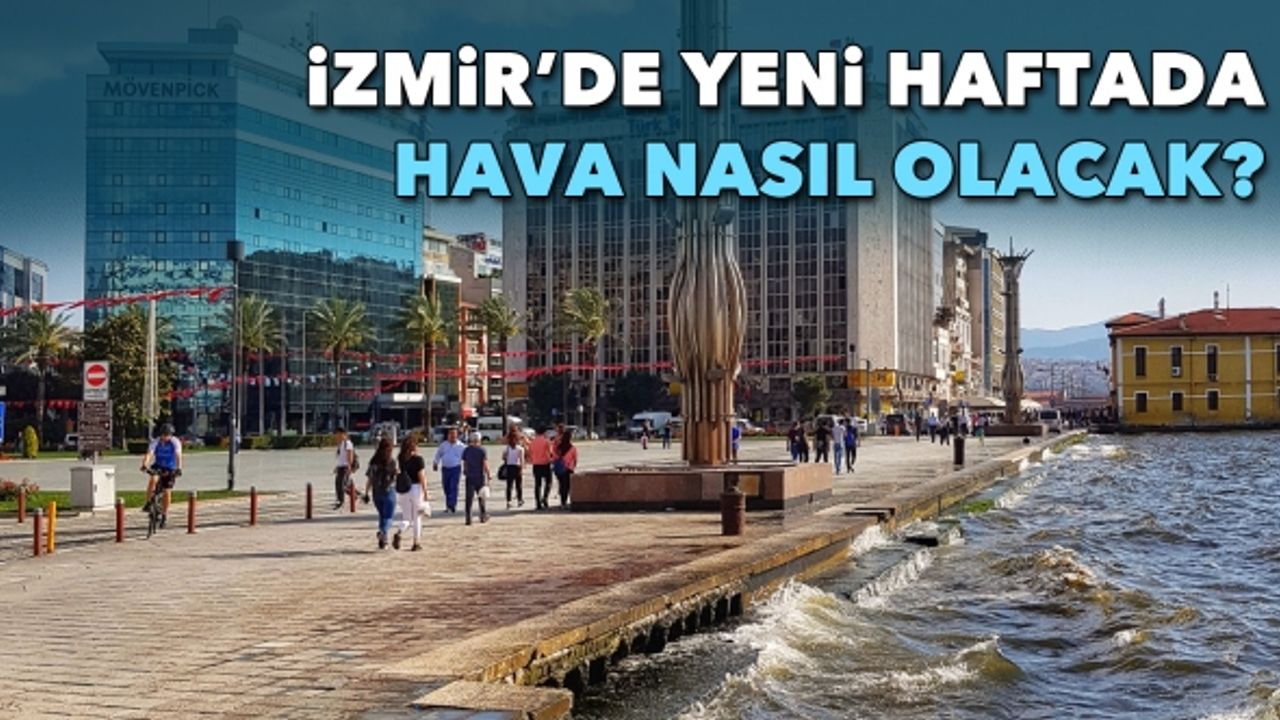 İzmir'de yeni haftada hava nasıl olacak?