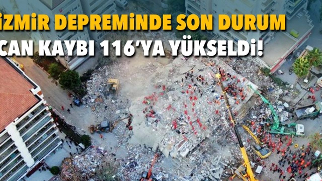 İzmir depreminde son durum: Bir kişi daha hayatını kaybetti, can kaybı 116