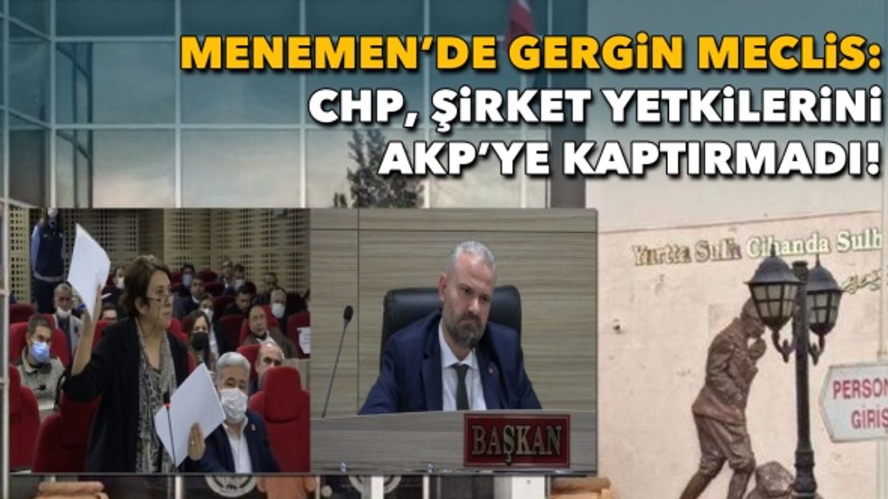 Menemen'de gergin Meclis: CHP, şirket yetkilerini AKP'ye kaptırmadı