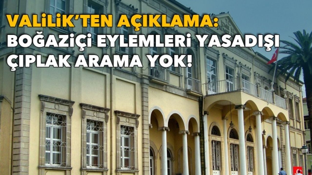 Valilik Boğaziçi eylemlerine 'yasadışı' dedi, çıplak aramayı reddetti!