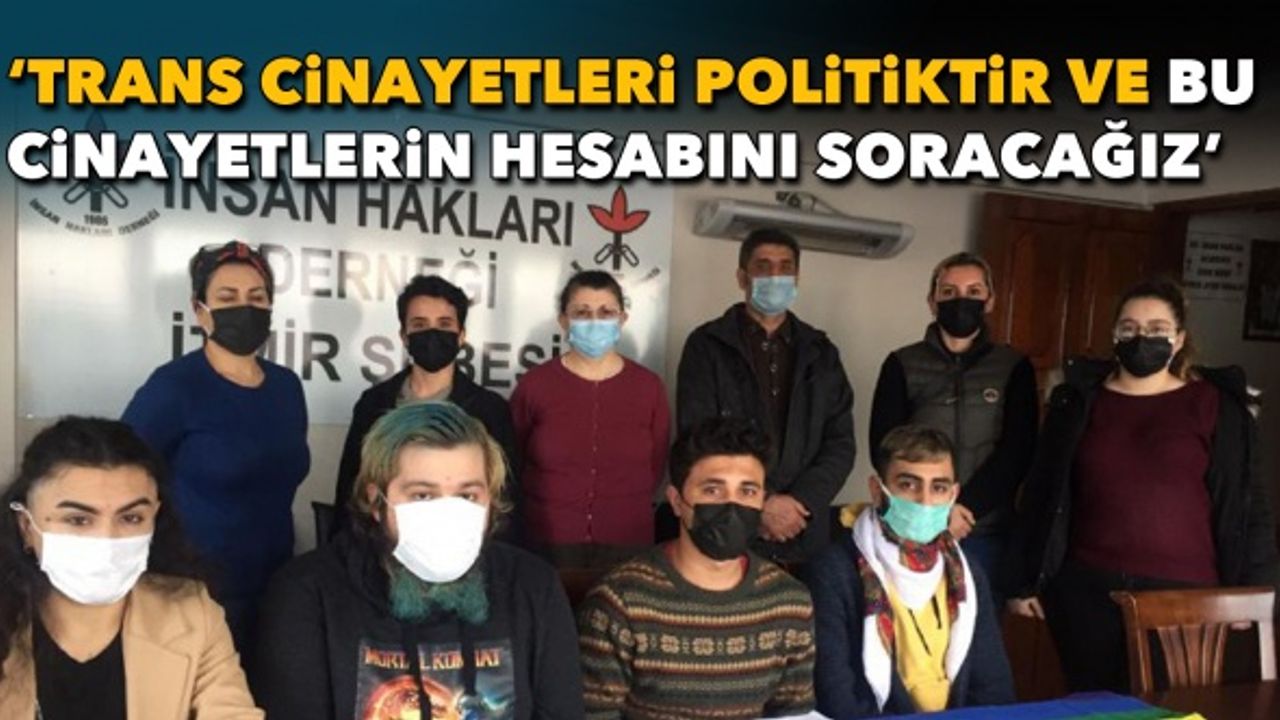 'Trans cinayetleri politiktir ve bu cinayetlerin hesabını soracağız'