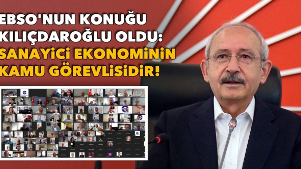 EBSO'nun konuğu Kılıçdaroğlu oldu: Sanayici ekonominin kamu görevlisidir!