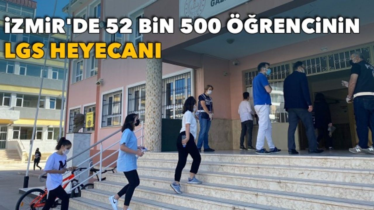 İzmir'de 52 bin 500 öğrencinin LGS heyecanı