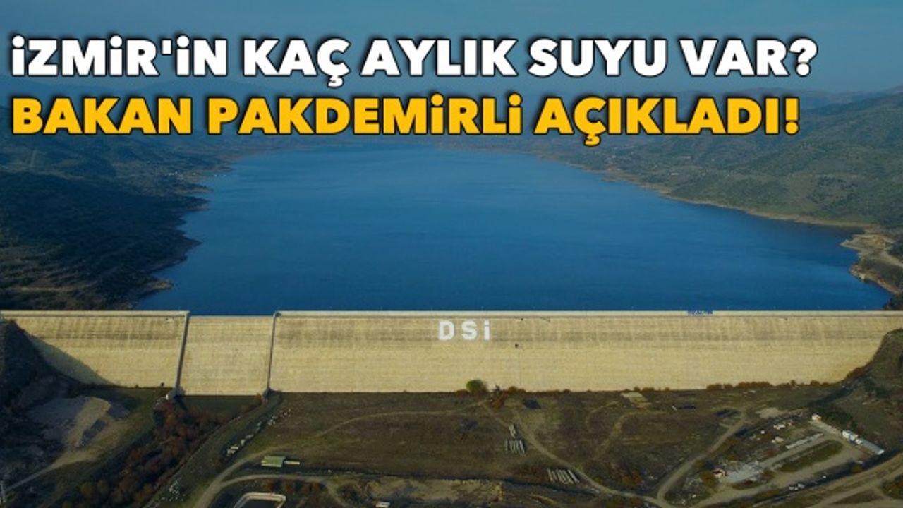 İzmir'in kaç aylık suyu var? Bakan Pakdemirli açıkladı!