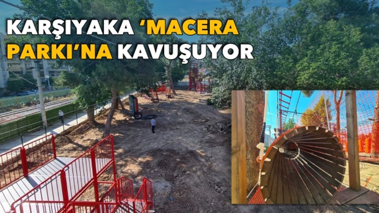 Karşıyaka ‘Macera Parkı’na kavuşuyor