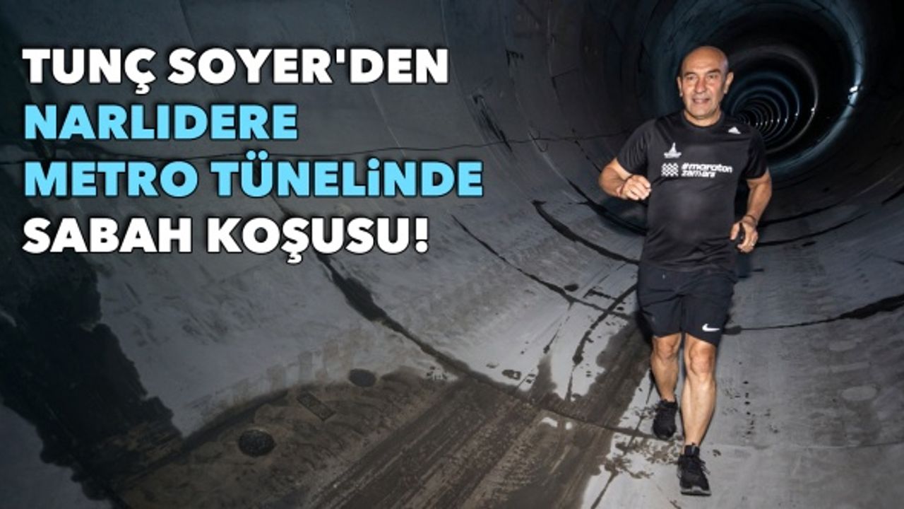 Soyer'den Narlıdere Metro tünelinde sabah koşusu!