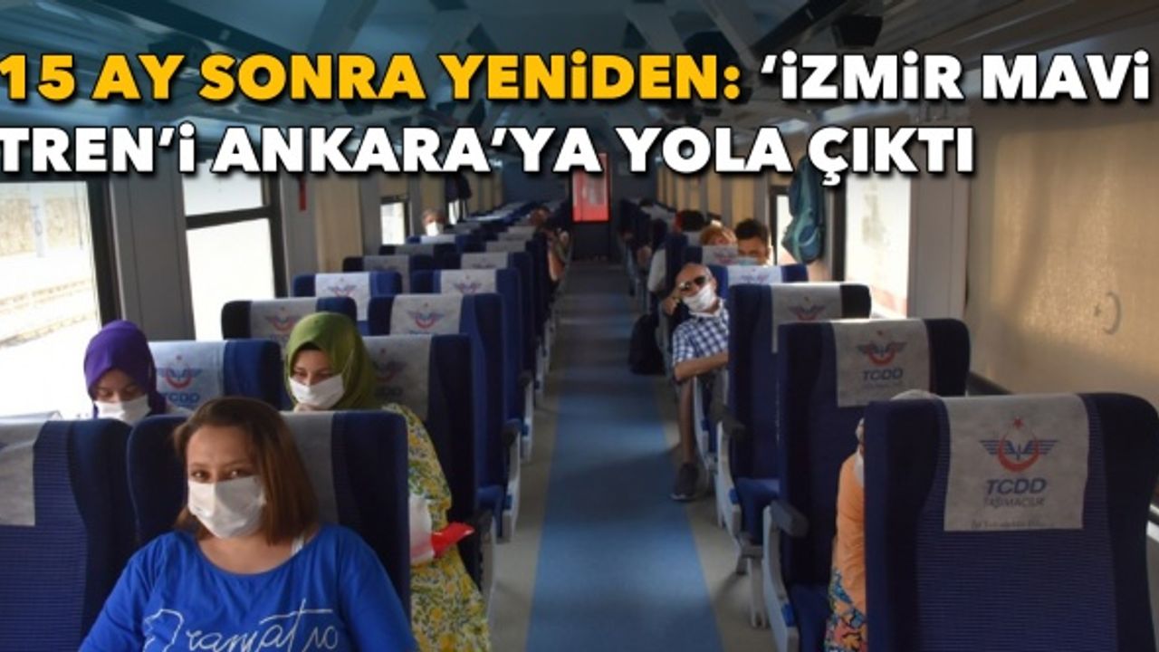 15 ay sonra yeniden: 'İzmir Mavi Tren'i Ankara'ya yola çıktı