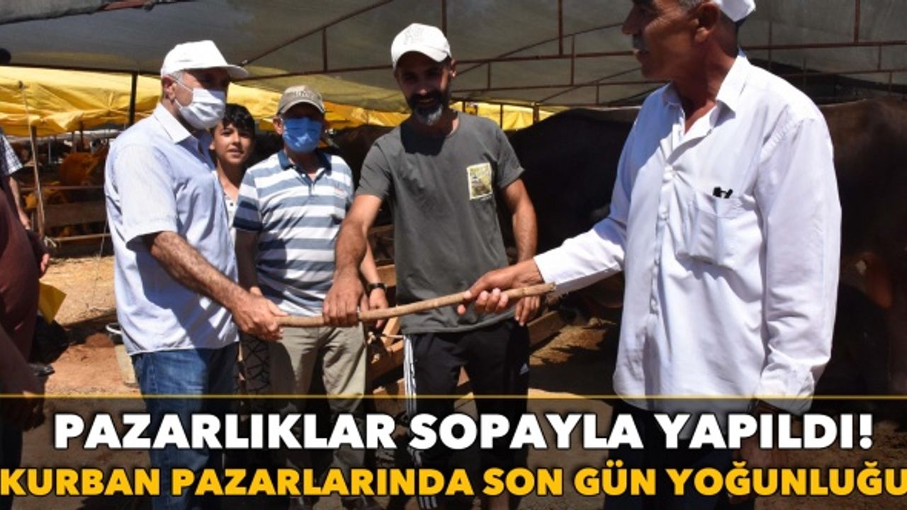 Kurban pazarlarında son gün yoğunluğu: Pazarlıklar sopayla yapıldı!