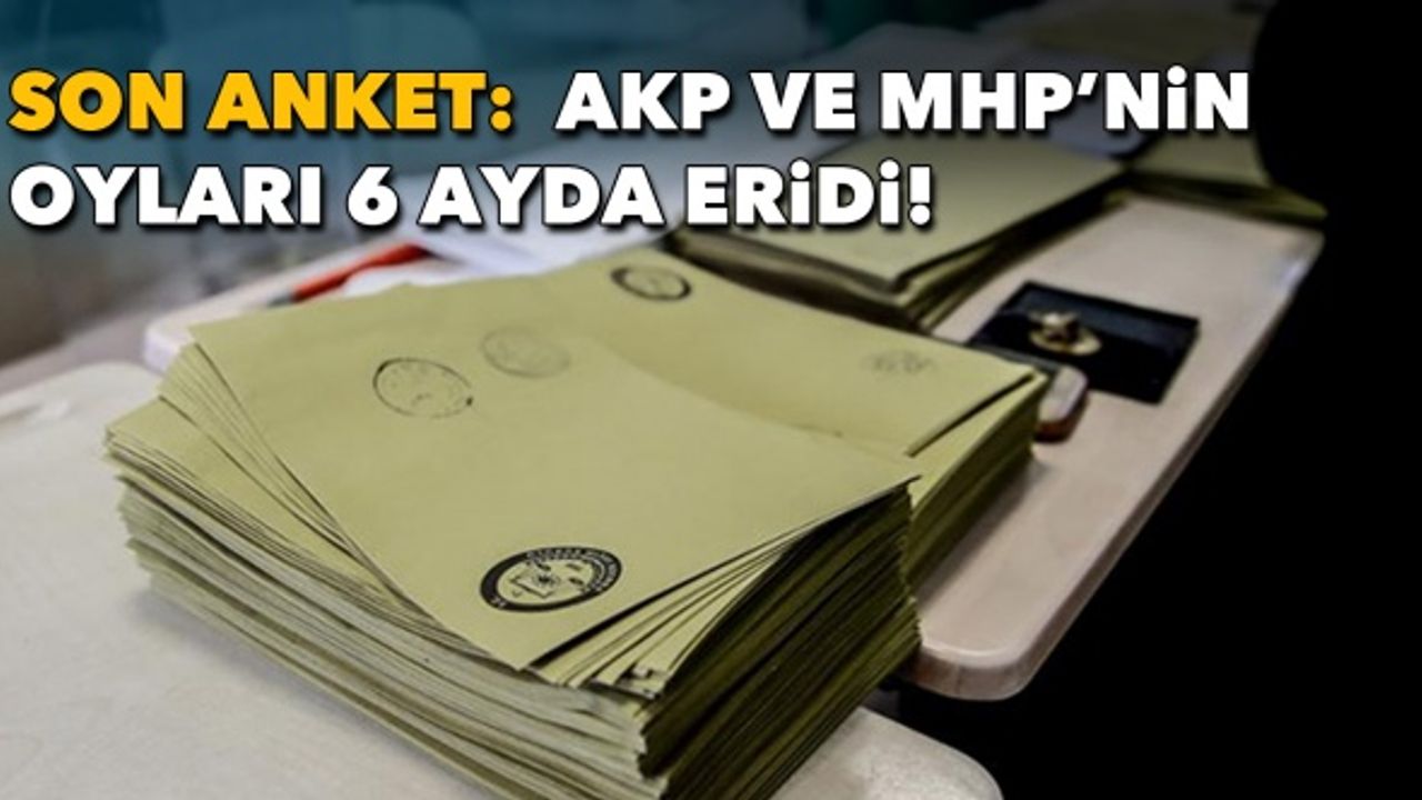 Son anket: AKP ve MHP'nin oyları son 6 ayda eridi
