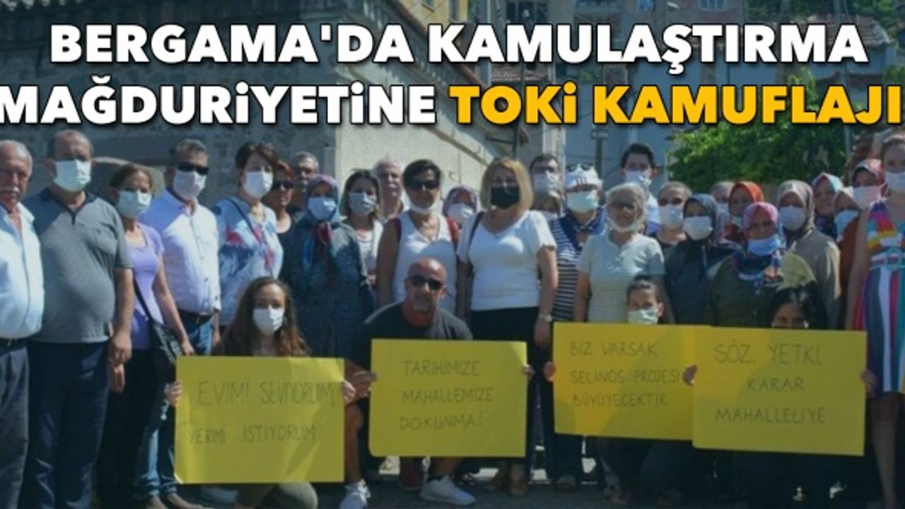 Bergama'da kamulaştırma mağduriyetine TOKİ kamuflajı!