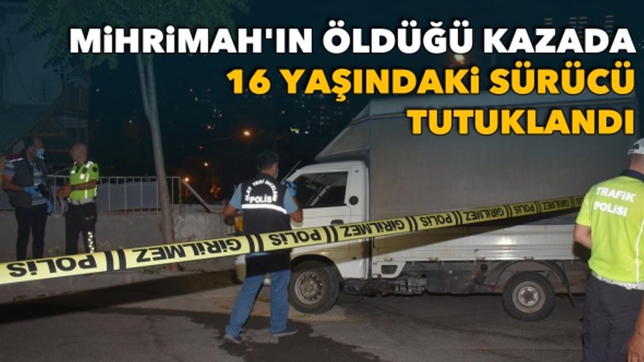 Mihrimah'ın öldüğü kazada 16 yaşındaki sürücü tutuklandı