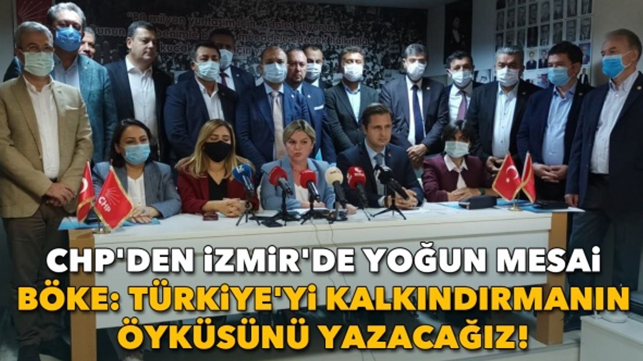 CHP'den İzmir'de yoğun mesai | Böke: Türkiye'yi kalkındırmanın öyküsünü yazacağız!