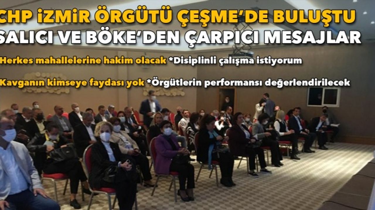 CHP İzmir Örgütü Çeşme'de buluştu: Salıcı ve Böke'den çarpıcı mesajlar!
