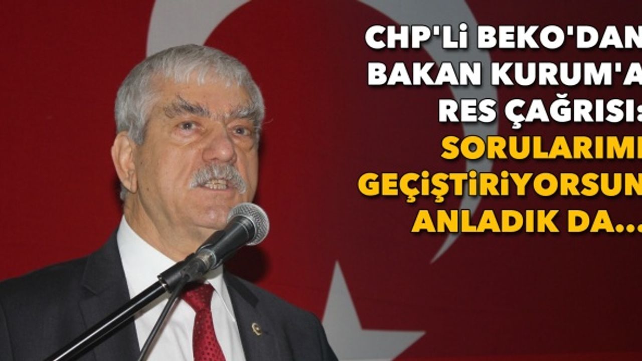 CHP'li Beko'dan Bakan Kurum'a RES çağrısı: Sorularımı geçiştiriyorsun anladık da...