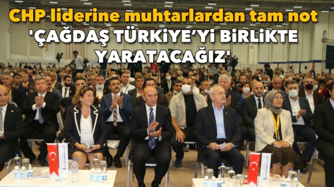 CHP liderine muhtarlardan tam not; alkışlarla karşılandı | 'Çağdaş Türkiye’yi birlikte yaratacağız'