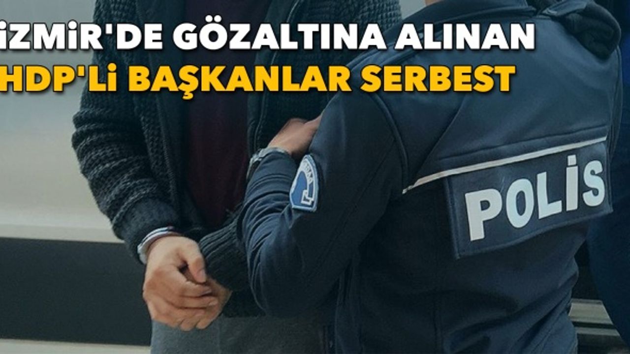 İzmir'de gözaltına alınan HDP'li başkanlar serbest