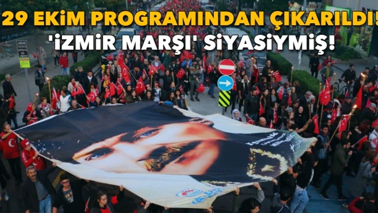 'İzmir Marşı' siyasiymiş! 29 Ekim programından çıkarıldı!