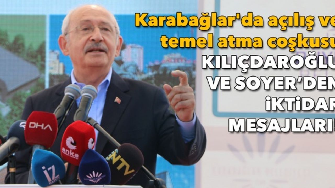 Karabağlar'da açılış ve temel atma coşkusu: Kılıçdaroğlu, Soyer ve Selvitopu'ndan önemli mesajlar!