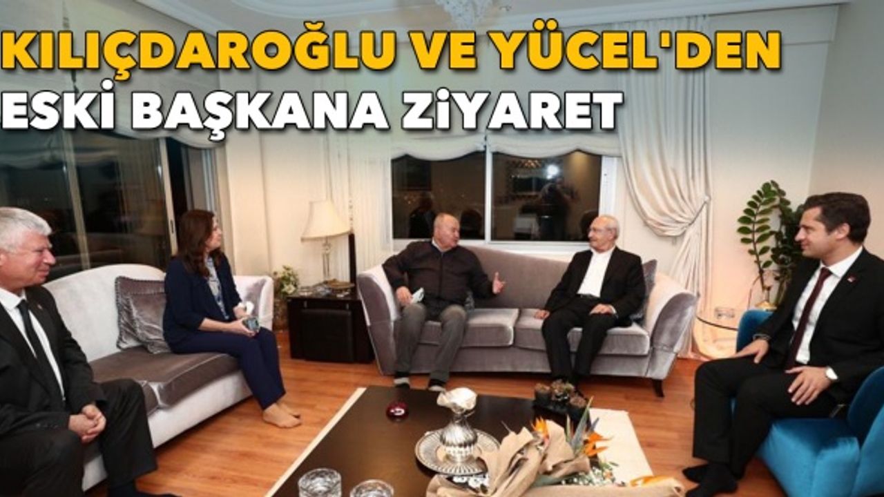 Kılıçdaroğlu ve Yücel'den eski büyükşehir belediye başkanına ziyaret
