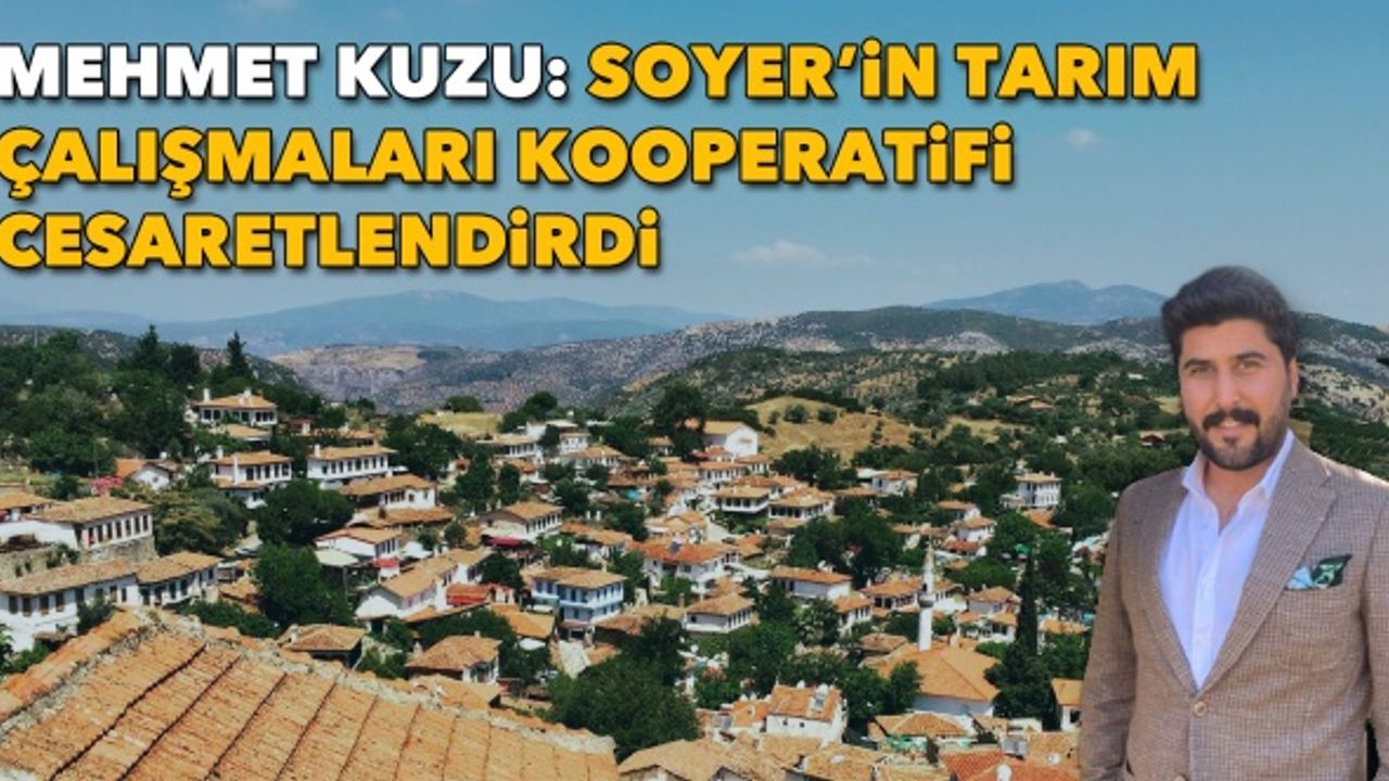 Mehmet Kuzu: Soyer’in tarım çalışmaları kooperatifi cesaretlendirdi