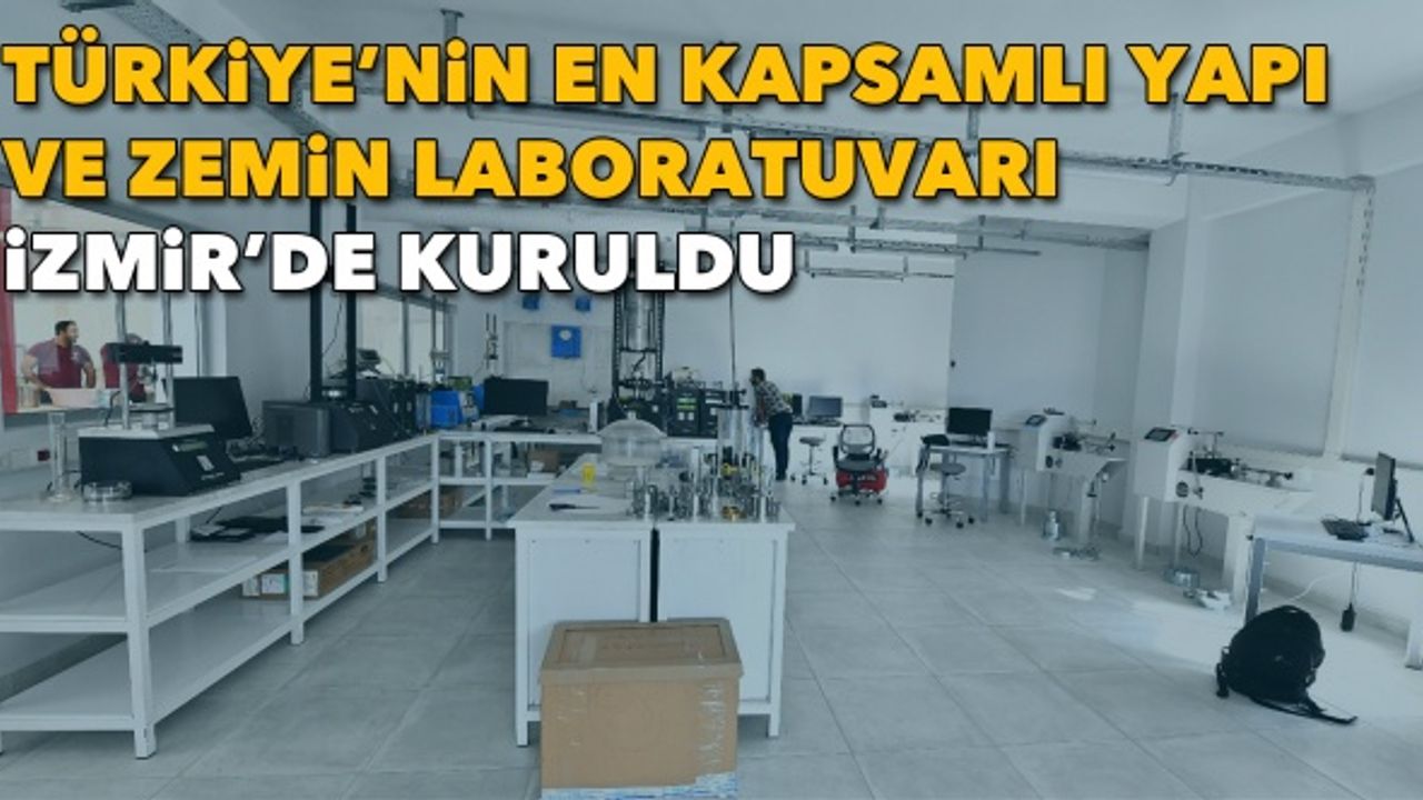 Türkiye’nin en kapsamlı yapı ve zemin laboratuvarı İzmir’de kuruldu