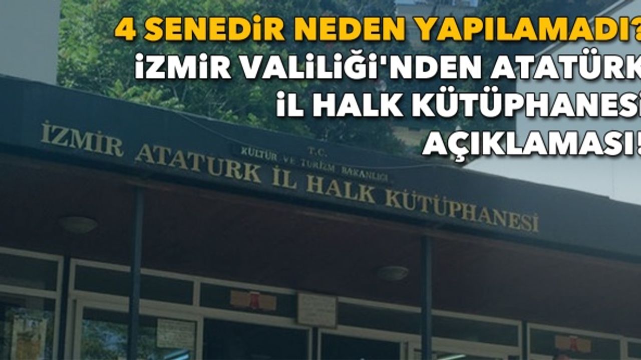 4 senedir neden yapılamadı? İzmir Valiliği'nden Atatürk İl Halk Kütüphanesi açıklaması!