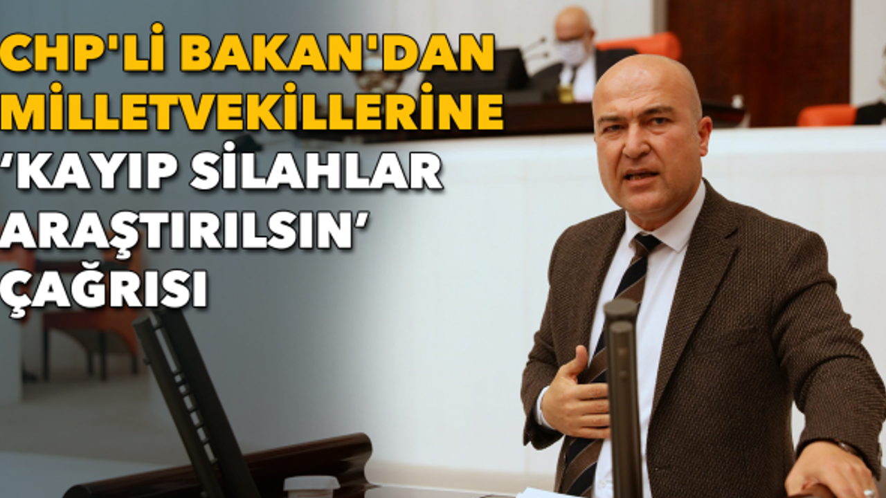 CHP'li Bakan'dan milletvekillerine "Kayıp silahlar araştırılsın" çağrısı