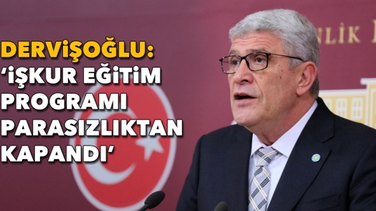 Dervişoğlu: İŞKUR eğitim programı parasızlıktan  kapandı