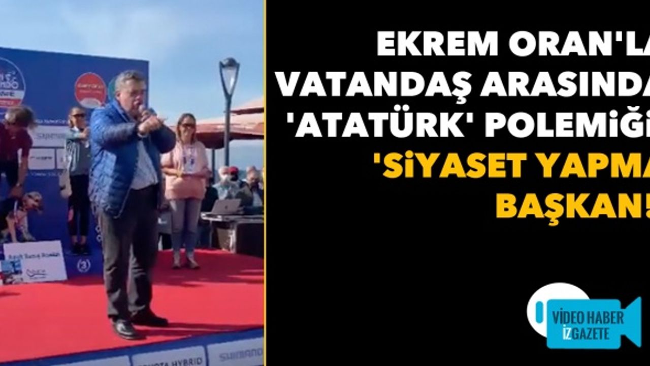 Ekrem Oran'la vatandaş arasında 'Atatürk' polemiği: 'Siyaset yapma başkan!'
