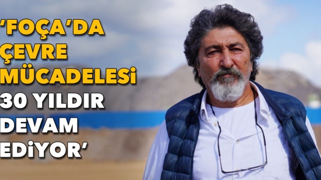 FOÇEP Dönem Sözcüsü Doğutürk yazdı: Foça’da çevre mücadelesi 30 yıldır devam ediyor