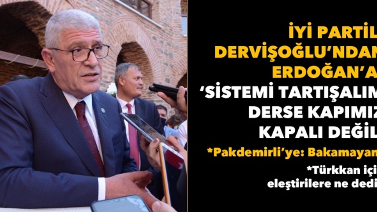 İYİ Partili Dervişoğlu’ndan Erdoğan’a: ‘Sistemi tartışalım derse kapımız kapalı değil’