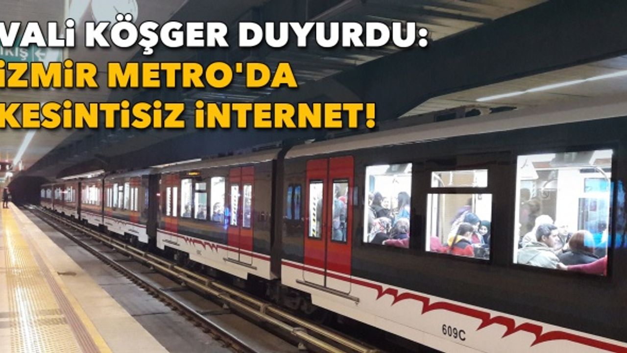 Vali Köşger duyurdu: İzmir Metro'da kesintisiz internet!