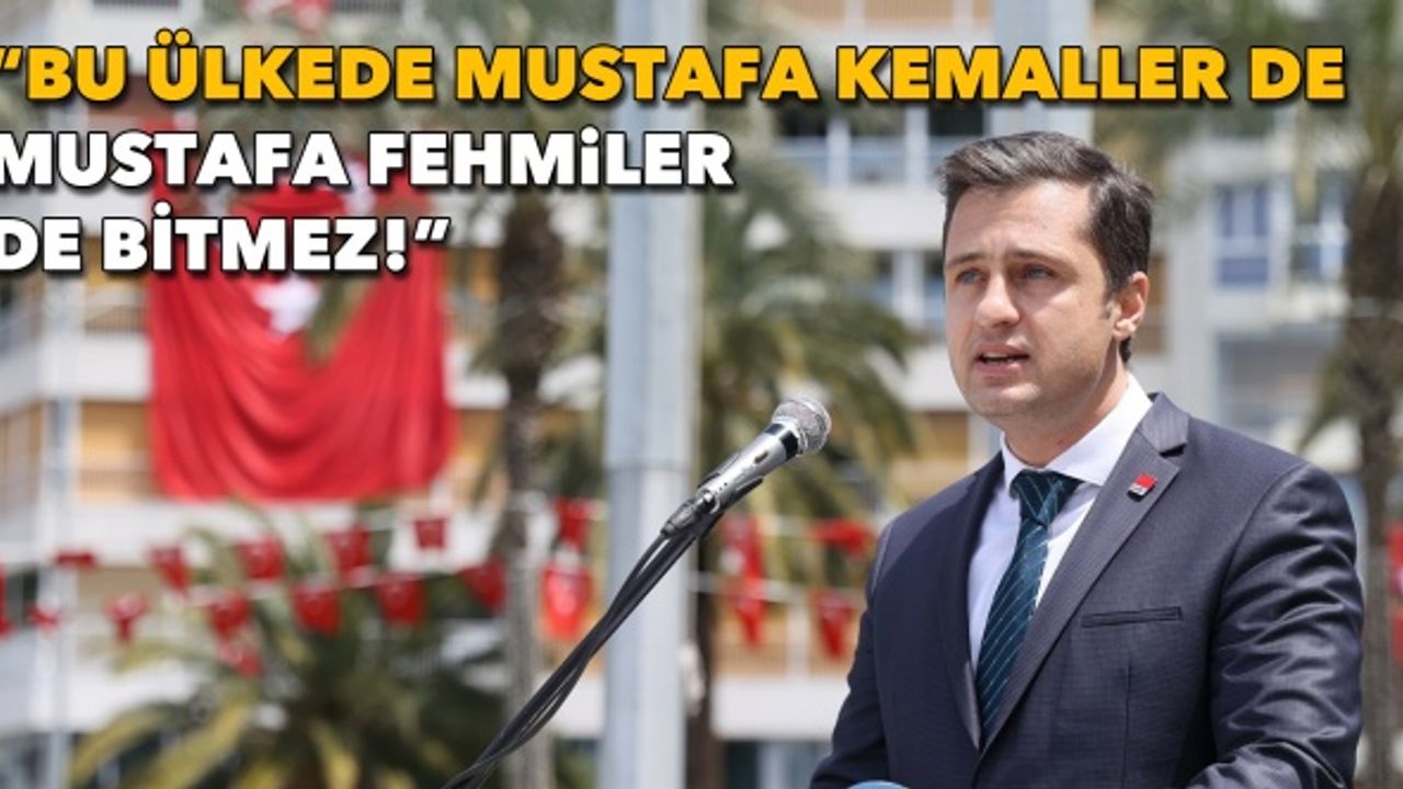 “Bu ülkede Mustafa Kemaller de Mustafa Fehmiler de bitmez!”