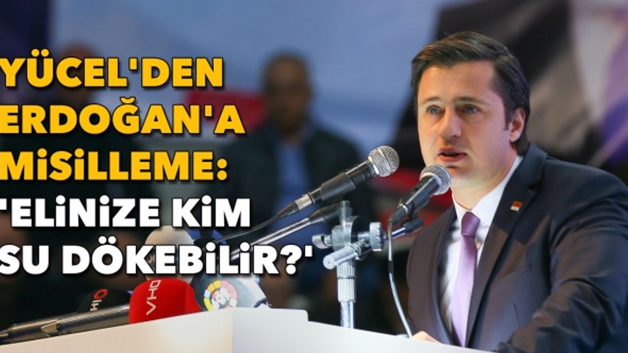 Yücel'den Erdoğan'a misilleme: 'Elinize kim su dökebilir?'