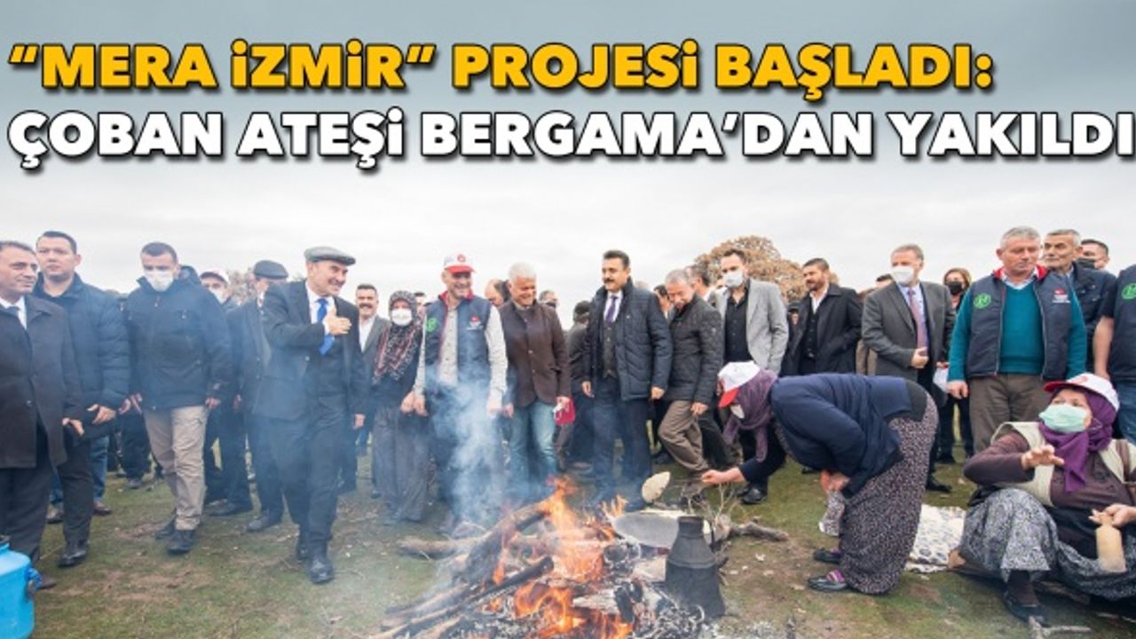 “Mera İzmir” projesi başladı: Çoban ateşi Bergama’dan yakıldı