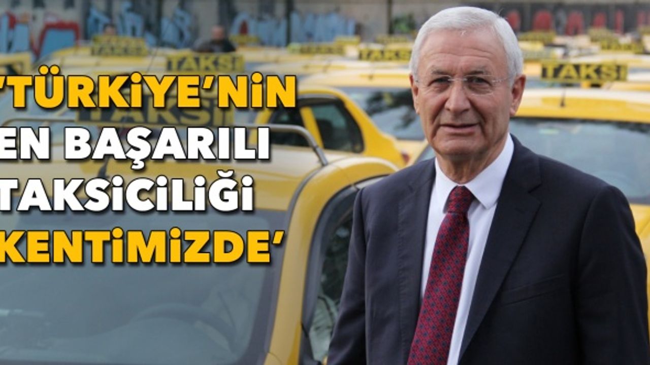 ‘Türkiye’nin en başarılı taksiciliği kentimizde’