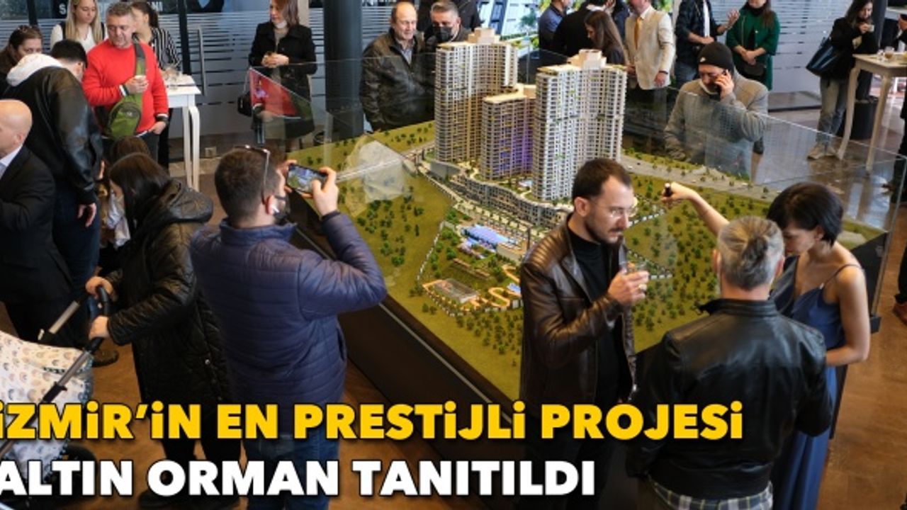 İzmir’in en prestijli projesi Altın Orman tanıtıldı