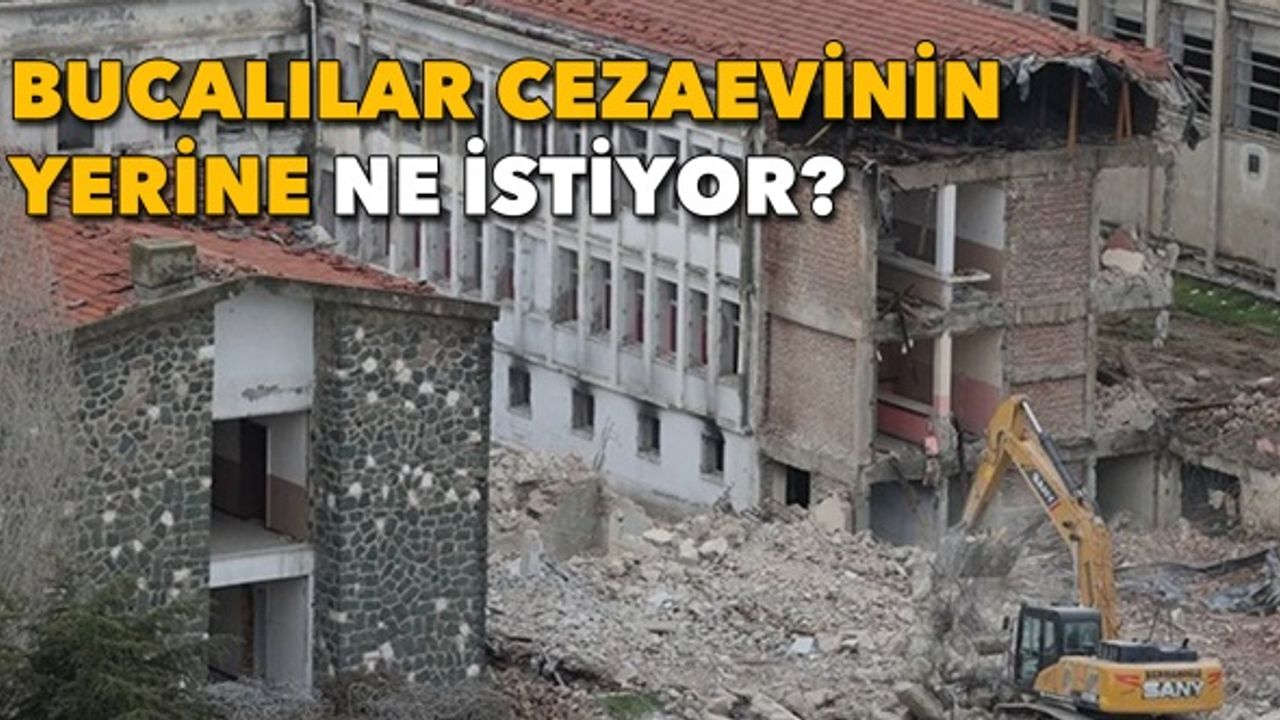 Bucalılar cezaevinin yerine ne istiyor?