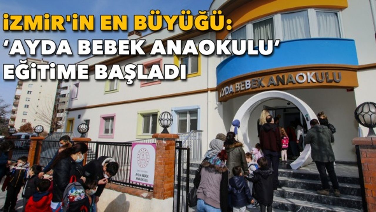 İzmir'in en büyüğü: ‘Ayda Bebek Anaokulu’ eğitime başladı