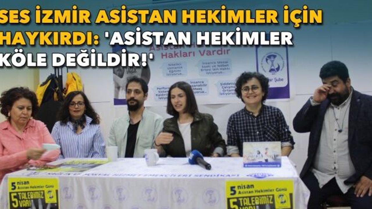 SES İzmir asistan hekimler için haykırdı: 'Asistan hekimler köle değildir!'