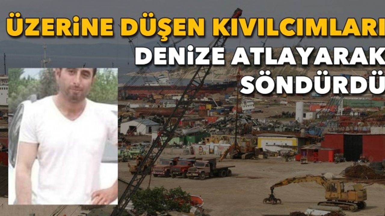 Durumu ağır: Üzerine düşen kıvılcımları denize atlayarak söndürdü