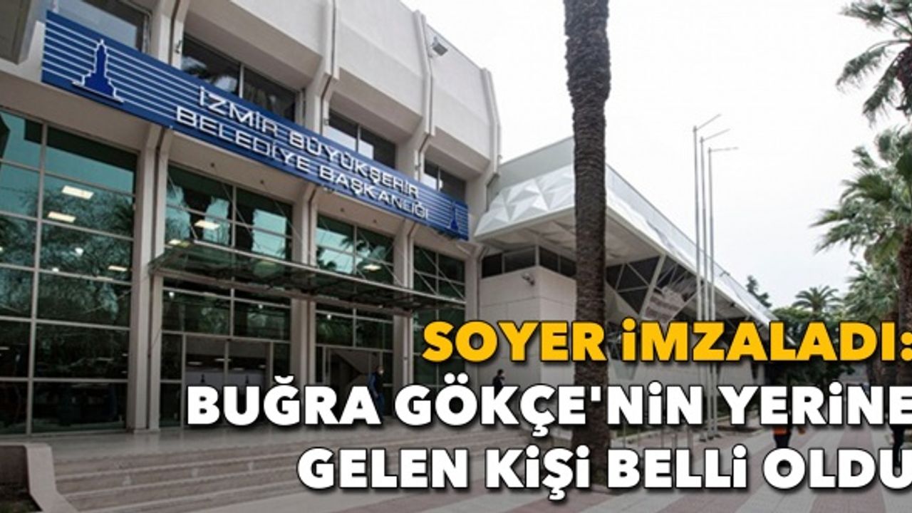 Soyer imzaladı: Buğra Gökçe'nin yerine gelen kişi belli oldu