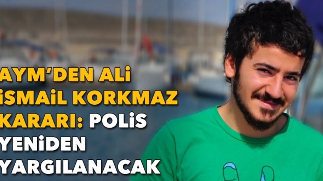 AYM’den Ali İsmail Korkmaz kararı: Polis yeniden yargılanacak